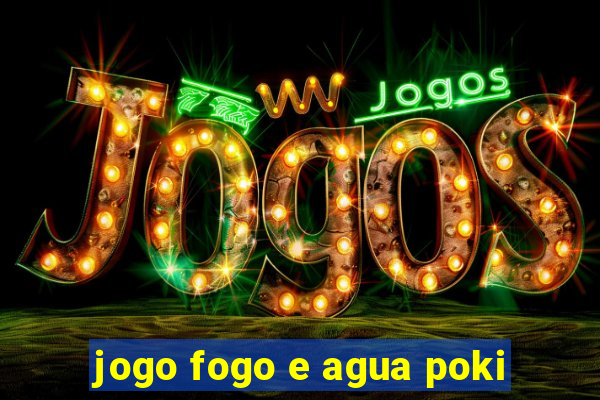 jogo fogo e agua poki